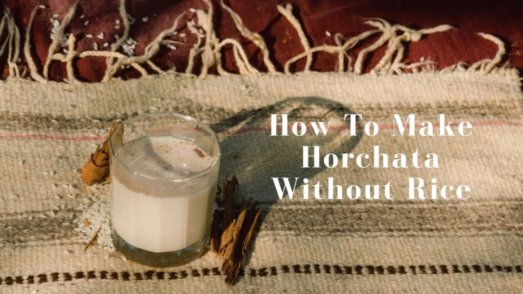 How To Make Horchata Without Rice